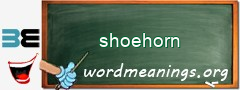 WordMeaning blackboard for shoehorn